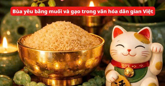 Bùa yêu bằng muối và gạo trong văn hóa dân gian Việt