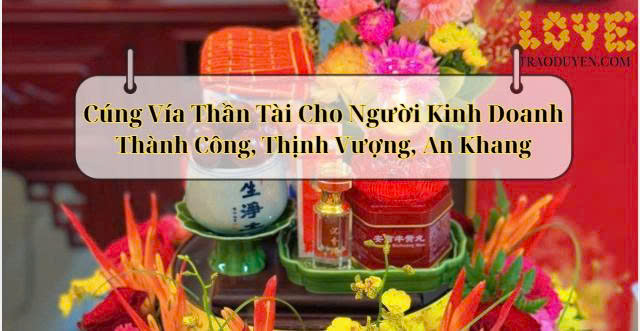 Cúng Vía Thần Tài Cho Người Kinh Doanh: Thành Công, Thịnh Vượng, An Khang 