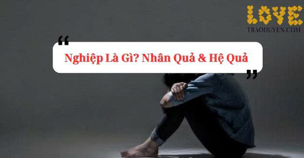 Nghiệp Là Gì? Nhân Quả & Hệ Quả 