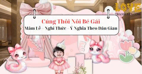 Cúng Thôi Nôi Bé Gái: Mâm Lễ – Nghi Thức – Ý Nghĩa Theo Dân Gian