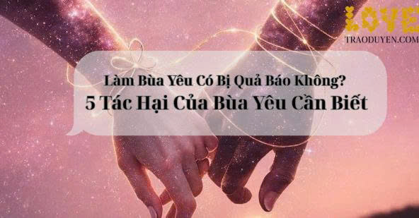 Làm Bùa Yêu Có Bị Quả Báo Không? 5 Tác Hại Của Bùa Yêu Cần Biết