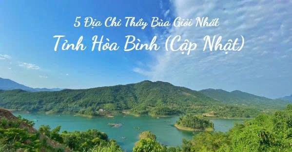  5 Địa Chỉ Thầy Bùa Giỏi Nhất Tỉnh Hòa Bình (Cập Nhật)