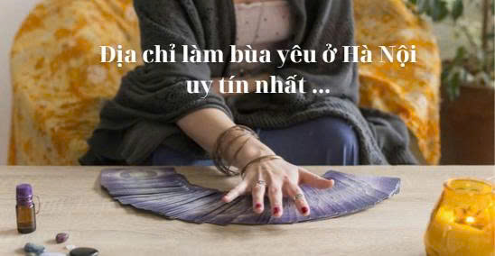 Địa chỉ làm bùa yêu ở Hà Nội uy tín nhất (Cập nhật)