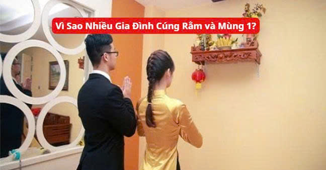 Vì Sao Nhiều Gia Đình Cúng Rằm và Mùng 1?